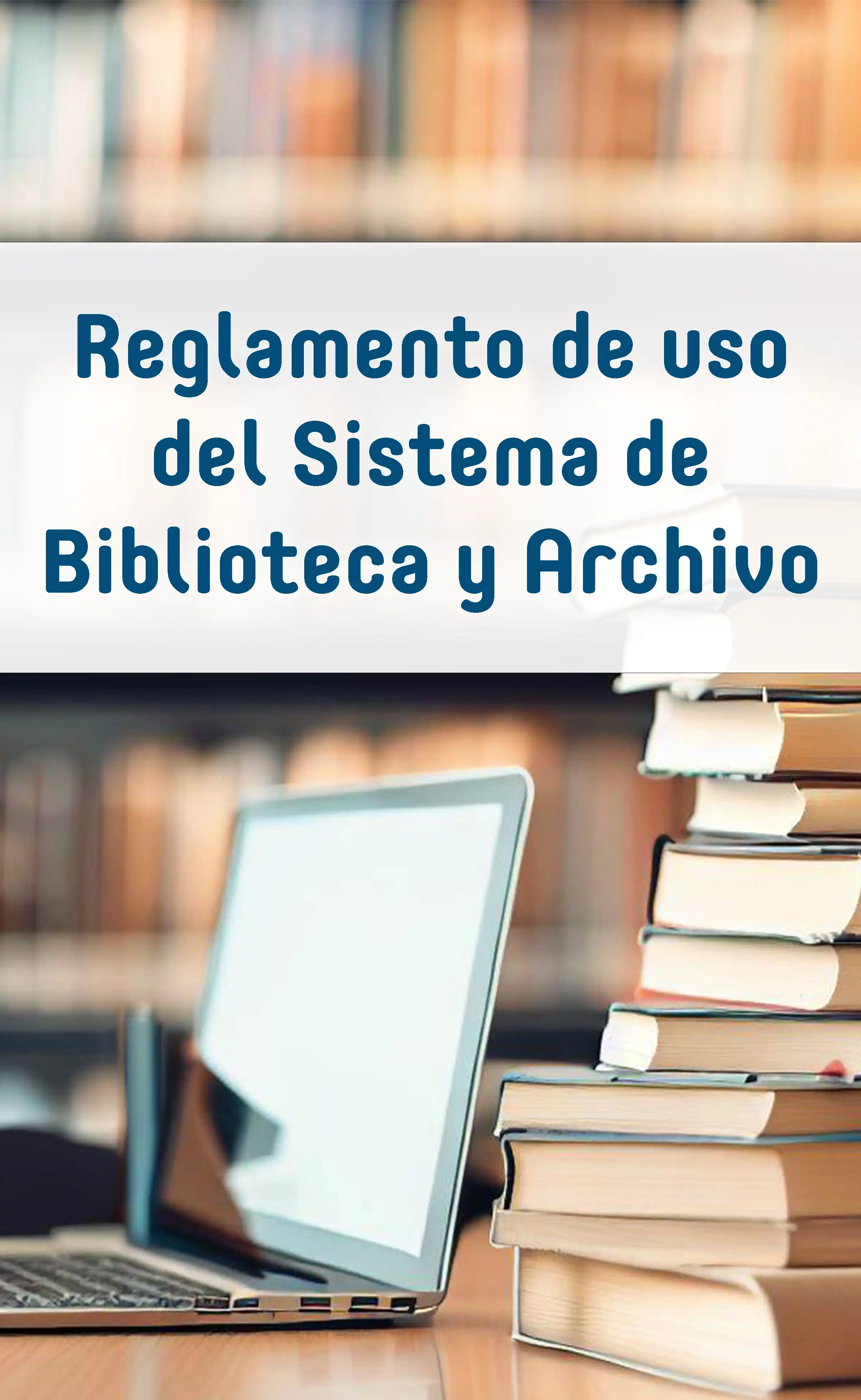 Reglamento de uso del Sistema de Biblioteca y Archivo