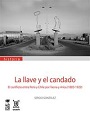 La llave y el candado. Un conflicto entre Perú y Chile por Tacna y Arica (1883 -1929)
