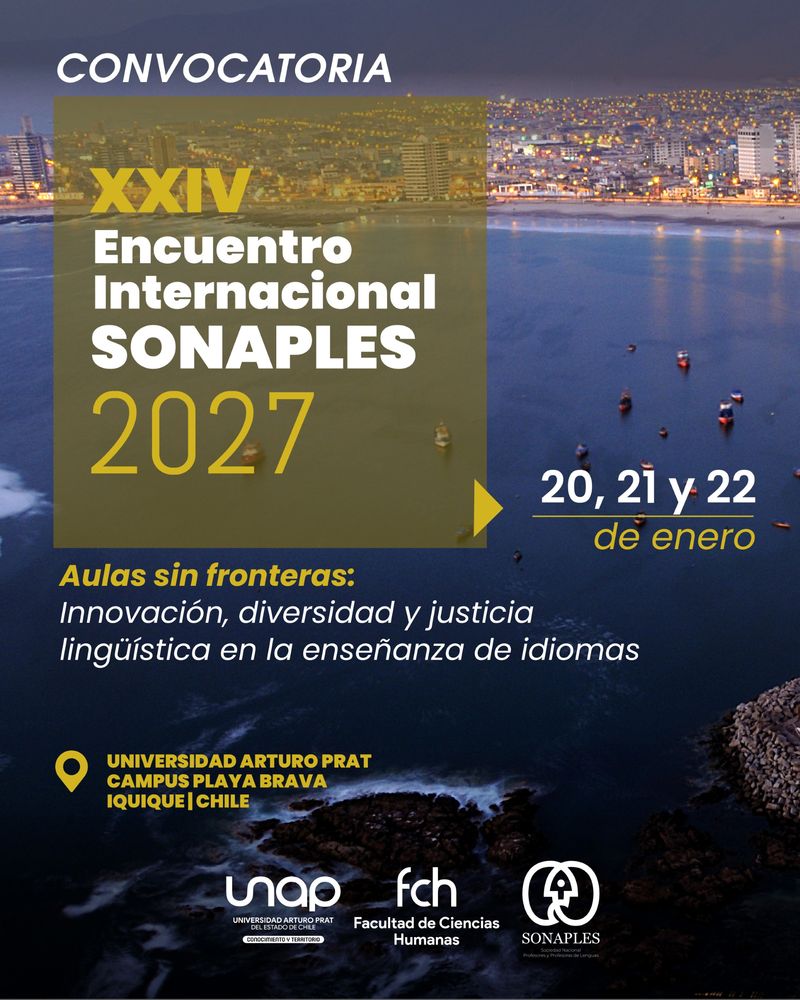 XXIV Encuentro Internacional SONAPLES 2027, Aulas sin fronteras: Innovación, diversidad y justicia lingüística en la enseñanza de idiomas. 20, 21 y 22 de enero, Universidad Arturo Prat, Av. Arturo Prat 2120, Campus Playa Brava, Iquique, Chile.